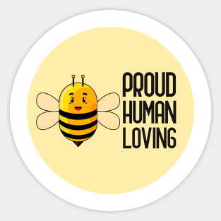 Be Proud Be Human Be Loving Sticker